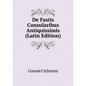 

Книга De Fastis Consularibus Antiquissimis (Latin Edition)