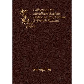 

Книга Collection Des Moralistes Anciens: Dédiée Au Roi, Volume 2 (French Edition)