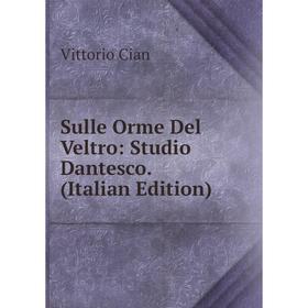 

Книга Sulle Orme Del Veltro: Studio Dantesco. (Italian Edition)