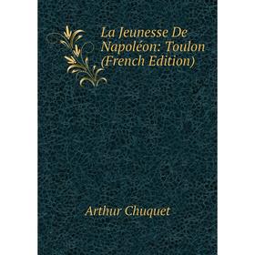 

Книга La Jeunesse De Napoléon: Toulon
