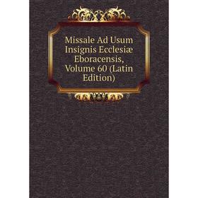 

Книга Missale Ad Usum Insignis Ecclesiæ Eboracensis, Volume 60
