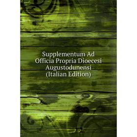 

Книга Supplementum Ad Officia Propria Dioecesi Augustodunensi (Italian Edition)