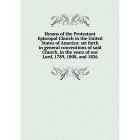 

Книга Hymns of the Protestant Episcopal Church in the United States of America: set forth in general conventions of said Church, in the years of our L