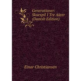 

Книга Generationer: Skuespil I Tre Akter (Danish Edition)