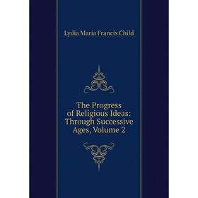 

Книга The Progress of Religious Ideas: Through Successive Ages, Volume 2