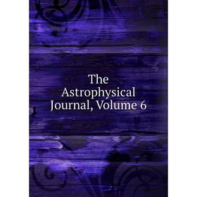 

Книга The Astrophysical Journal, Volume 6