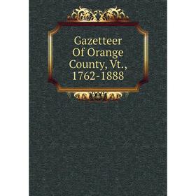 

Книга Gazetteer Of Orange County, Vt., 1762-1888