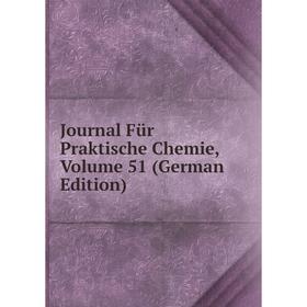 

Книга Journal Für Praktische Chemie, Volume 51