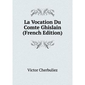 

Книга La Vocation Du Comte Ghislain
