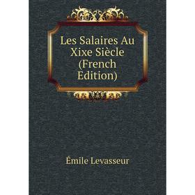

Книга Les Salaires Au Xixe Siècle