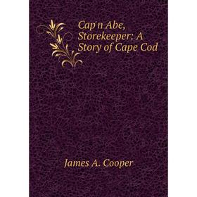 

Книга Cap'n Abe, Storekeeper: A Story of Cape Cod