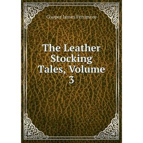 

Книга The Leather Stocking Tales, Volume 3