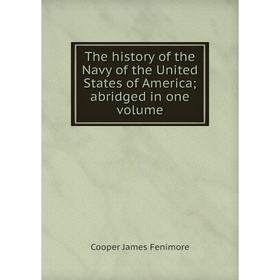 

Книга The history of the Navy of the United States of America; abridged in one volume