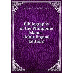 

Книга Bibliography of the Philippine Islands. (Multilingual Edition)