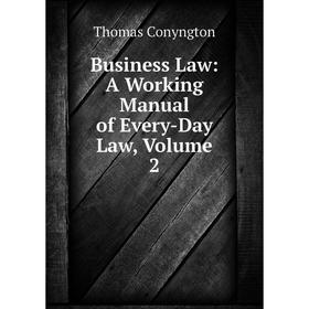 

Книга Business Law: A Working Manual of Every-Day Law, Volume 2