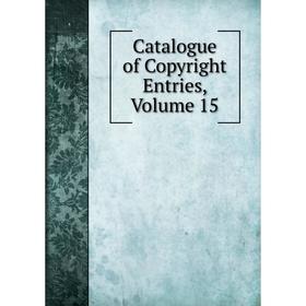 

Книга Catalogue of Copyright Entries, Volume 15