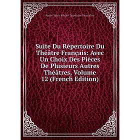 

Книга Suite Du Répertoire Du Théâtre Français: Avec Un Choix Des Pièces De Plusieurs Autres Théâtres, Volume 12 (French Edition)