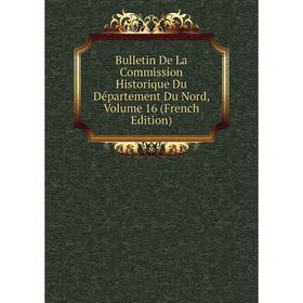 

Книга Bulletin De La Commission Historique Du Département Du Nord, Volume 16 (French Edition)