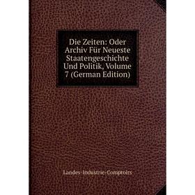 

Книга Die Zeiten: Oder Archiv Für Neueste Staatengeschichte Und Politik, Volume 7 (German Edition)