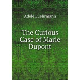 

Книга The Curious Case of Marie Dupont