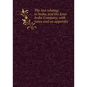 

Книга The law relating to India, and the East-India Company; with notes and an appendix