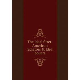 

Книга The Ideal fitter: American radiators & Ideal boilers