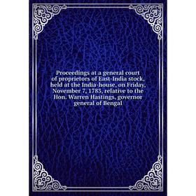 

Книга Proceedings at a general court of proprietors of East-India stock, held at the India-house, on Friday, November 7, 1783, relative to the Hon