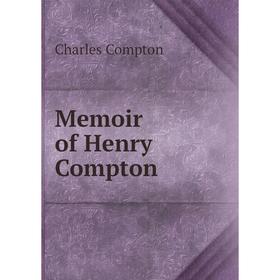 

Книга Memoir of Henry Compton