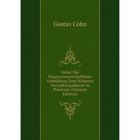 

Книга Ueber Die Staatswissenschaftliche Vorbildung Zum Höheren Verwaltungsdienst in Preussen (German Edition)