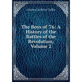 

Книга The Boys of '76: A History of the Battles of the Revolution, Volume 2