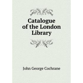 

Книга Catalogue of the London Library