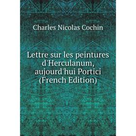 

Книга Lettre sur les peintures d'Herculanum, aujourd'hui Portici