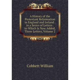 

Книга A History of the Protestant Reformation in England and Ireland. in a Series of Letters. to Which Is Now Added, Three Letters, Volume 2