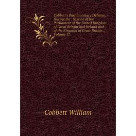 

Книга Cobbett's Parliamentary Debates, During the. Session of the. Parliament of the United Kingdom of Great Britain and Ireland