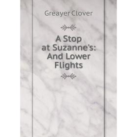 

Книга A Stop at Suzanne's: And Lower Flights