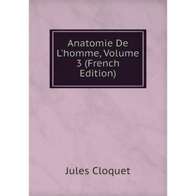 

Книга Anatomie De L'homme, Volume 3 (French Edition)