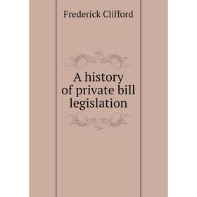 

Книга A history of private bill legislation