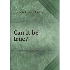 

Книга Can it be true
