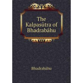 

Книга The Kalpasûtra of Bhadrabâhu