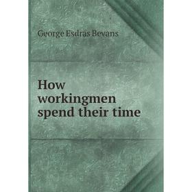 

Книга How workingmen spend their time