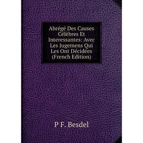 

Книга Abrégé Des Causes Célèbres Et Interessantes: Avec Les Jugemens Qui Les Ont Décidées (French Edition)