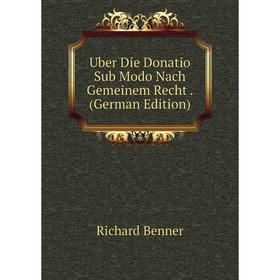 

Книга Uber Die Donatio Sub Modo Nach Gemeinem Recht. (German Edition)