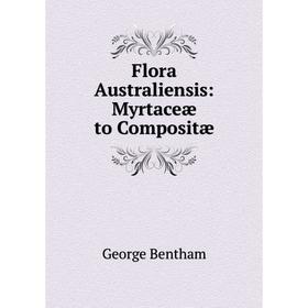 

Книга Flora Australiensis: Myrtaceæ to Compositæ