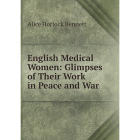 

Книга English Medical Women: Glimpses of Their Work in Peace and War