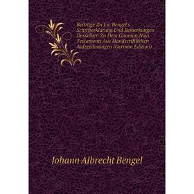 

Книга Beitrage Zu J.a. Bengel's Schrifterklarung Und Bemerkungen Desselben Zu Dem Gnomon Novi Testamenti Aus Handscriftlichen Aufzeichnungen