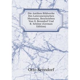 

Книга Die Antiken Bildwerke Des Lateranensischen Museums, Beschrieben Von O. Benndorf Und R. Schöne (German Edition)