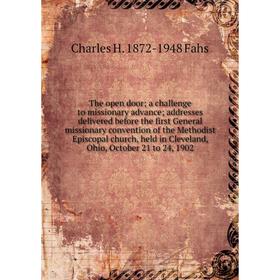 

Книга The open door; a challenge to missionary advance; addresses delivered before the first General missionary convention of the