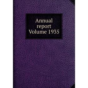 

Книга Annual report Volume 1935