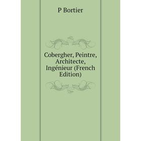 

Книга Cobergher, Peintre, Architecte, Ingénieur (French Edition)