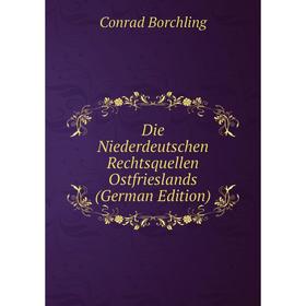 

Книга Die Niederdeutschen Rechtsquellen Ostfrieslands (German Edition)